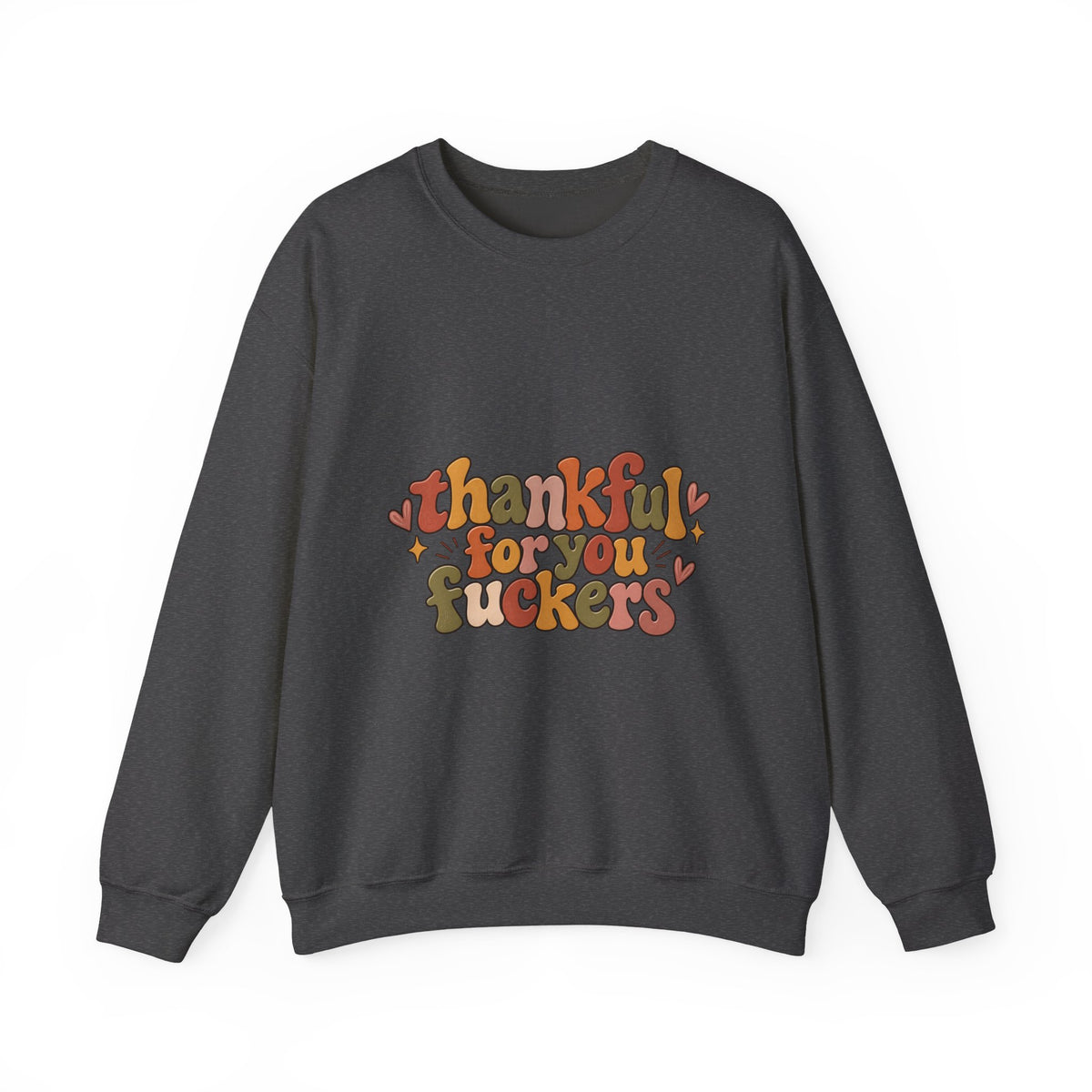 Thankful for You Fuckers Thanksgiving Sweatshirt
