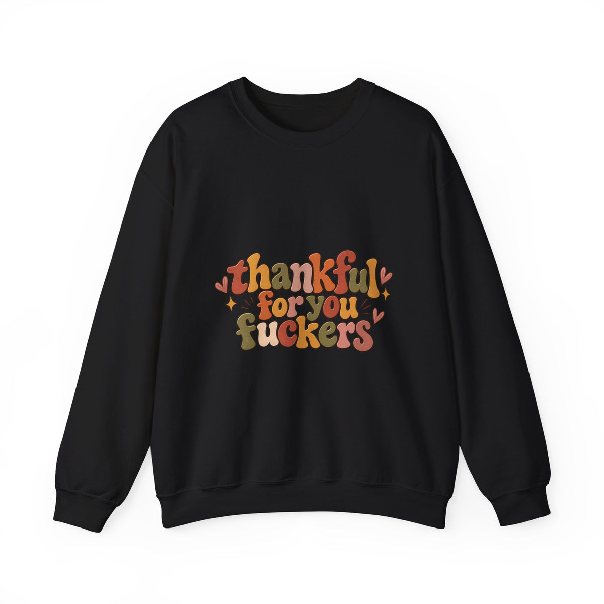 Thankful for You Fuckers Thanksgiving Sweatshirt