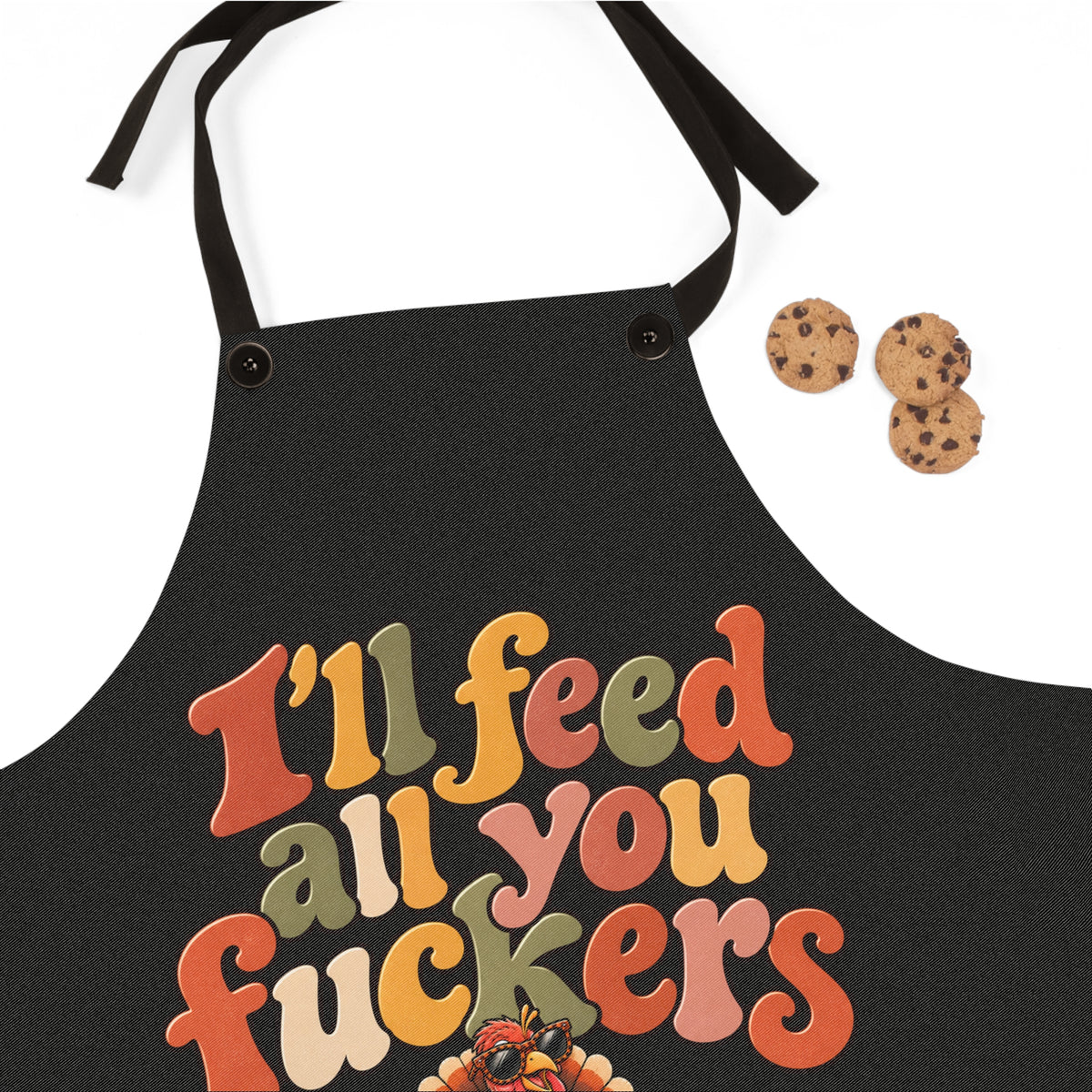 I’ll Feed All You Fuckers Funny Thanksgiving Apron