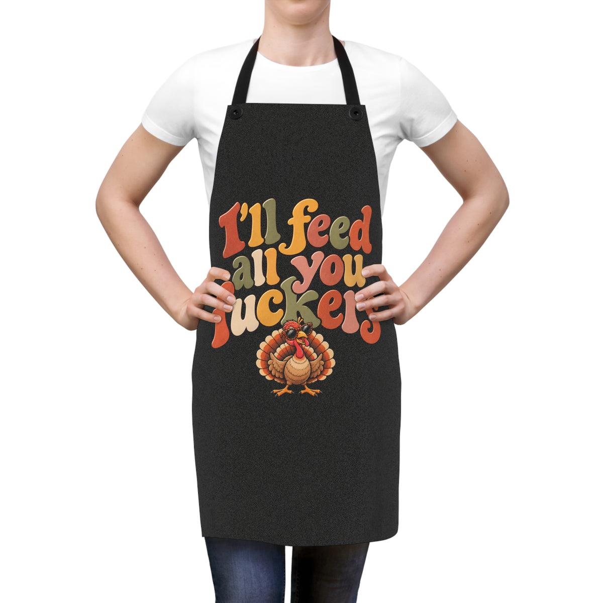 I’ll Feed All You Fuckers Funny Thanksgiving Apron