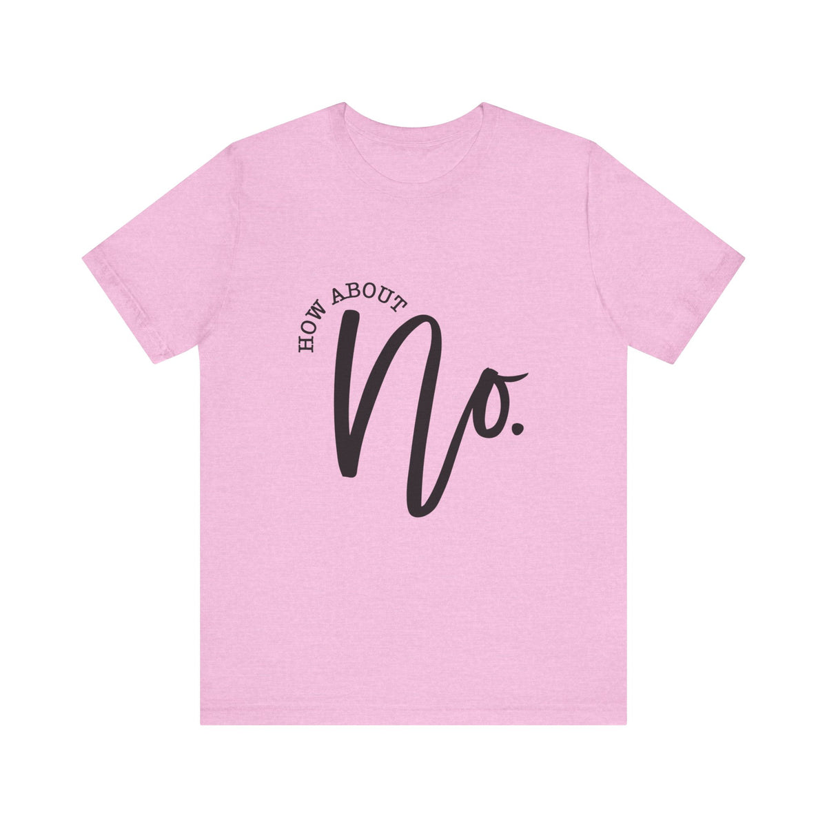 Pink womens graphic T shirt featuring bold black How About No lettering for a fun casual look