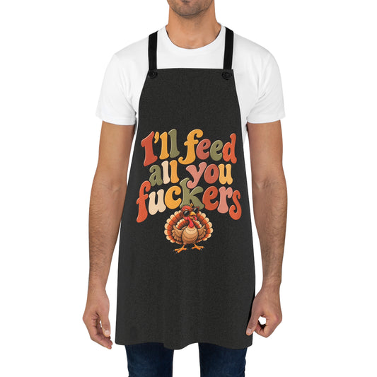 I’ll Feed All You Fuckers Funny Thanksgiving Apron