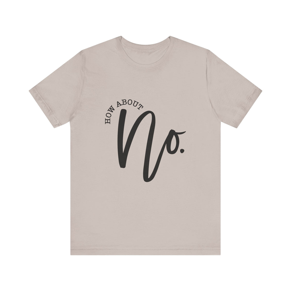 Womens beige graphic tee featuring bold black How About No lettering in a relaxed short sleeve design from Printify for casual womens fashion