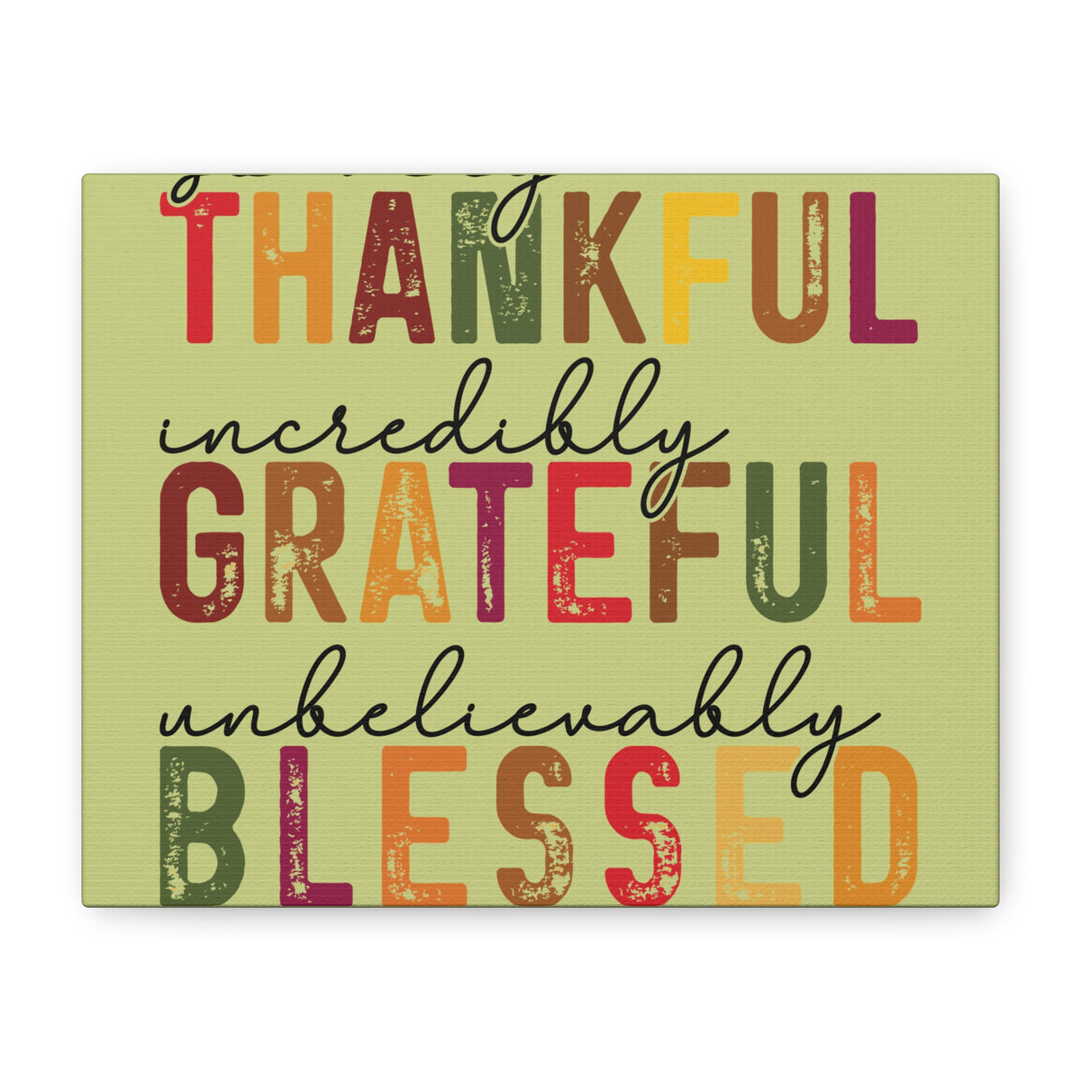 Distressed autumn wall art canvas featuring colorful hand lettered words THANKFUL incredibly GRATEFUL and unbelievably BLESSED on a muted green background
