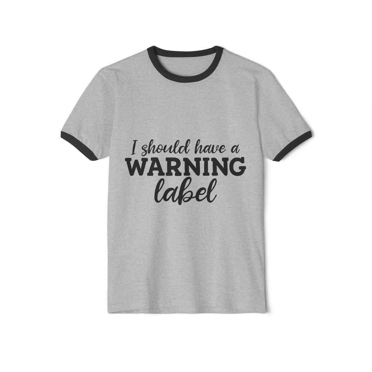 Gray ringer tee with black trim and bold script reading I Should Have a Warning Label styled as a playful womens fashion graphic tee